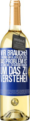 29,95 € Kostenloser Versand | Weißwein WHITE Ausgabe Wir brauchen so wenig, um glücklich zu sein ... Das Problem ist, dass wir viel Erfahrung brauchen, um das zu verstehen Blaue Markierung. Anpassbares Etikett Junger Wein Ernte 2023 Verdejo