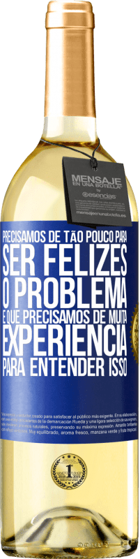 29,95 € Envio grátis | Vinho branco Edição WHITE Precisamos de tão pouco para ser felizes ... O problema é que precisamos de muita experiência para entender isso Etiqueta Azul. Etiqueta personalizável Vinho jovem Colheita 2023 Verdejo