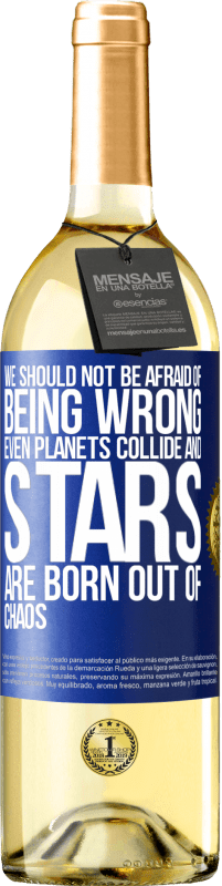 29,95 € Free Shipping | White Wine WHITE Edition We should not be afraid of being wrong, even planets collide and stars are born out of chaos Blue Label. Customizable label Young wine Harvest 2024 Verdejo