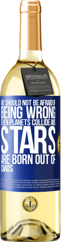29,95 € Free Shipping | White Wine WHITE Edition We should not be afraid of being wrong, even planets collide and stars are born out of chaos Blue Label. Customizable label Young wine Harvest 2025 Verdejo