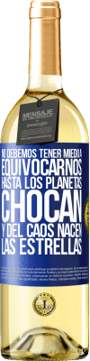 29,95 € Envío gratis | Vino Blanco Edición WHITE No debemos tener miedo a equivocarnos, hasta los planetas chocan y del caos nacen las estrellas Etiqueta Azul. Etiqueta personalizable Vino joven Cosecha 2024 Verdejo