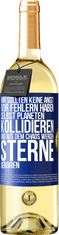 29,95 € Kostenloser Versand | Weißwein WHITE Ausgabe Wir sollten keine Angst vor Fehlern haben, selbst Planeten kollidieren und aus dem Chaos werden Sterne geboren Blaue Markierung. Anpassbares Etikett Junger Wein Ernte 2024 Verdejo