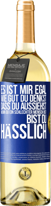 29,95 € Kostenloser Versand | Weißwein WHITE Ausgabe Es ist mir egal, wie gut du denkst, dass du aussiehst, wenn du ein schlechter Mensch bist ... bist du hässlich Blaue Markierung. Anpassbares Etikett Junger Wein Ernte 2023 Verdejo