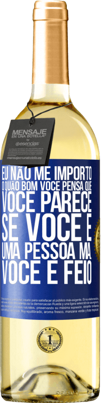 29,95 € Envio grátis | Vinho branco Edição WHITE Eu não me importo o quão bom você pensa que você parece, se você é uma pessoa má ... você é feio Etiqueta Azul. Etiqueta personalizável Vinho jovem Colheita 2023 Verdejo