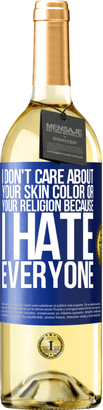 29,95 € Free Shipping | White Wine WHITE Edition I don't care about your skin color or your religion because I hate everyone Blue Label. Customizable label Young wine Harvest 2024 Verdejo