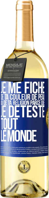 29,95 € Envoi gratuit | Vin blanc Édition WHITE Je me fiche de ta couleur de peau ou de ta religion parce que je déteste tout le monde Étiquette Bleue. Étiquette personnalisable Vin jeune Récolte 2024 Verdejo