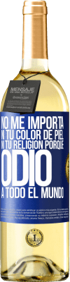 29,95 € Envío gratis | Vino Blanco Edición WHITE No me importa ni tu color de piel, ni tu religión porque odio a todo el mundo Etiqueta Azul. Etiqueta personalizable Vino joven Cosecha 2023 Verdejo