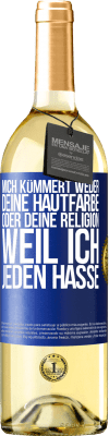 29,95 € Kostenloser Versand | Weißwein WHITE Ausgabe Mich kümmert weder deine Hautfarbe oder deine Religion, weil ich jeden hasse Blaue Markierung. Anpassbares Etikett Junger Wein Ernte 2023 Verdejo