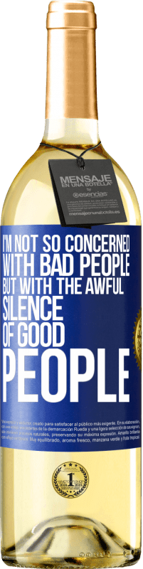 29,95 € Free Shipping | White Wine WHITE Edition I'm not so concerned with bad people, but with the awful silence of good people Blue Label. Customizable label Young wine Harvest 2024 Verdejo