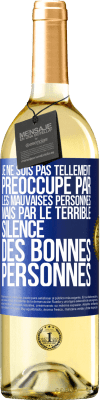 29,95 € Envoi gratuit | Vin blanc Édition WHITE Je ne suis pas tellement préoccupé par les mauvaises personnes, mais par le terrible silence des bonnes personnes Étiquette Bleue. Étiquette personnalisable Vin jeune Récolte 2023 Verdejo