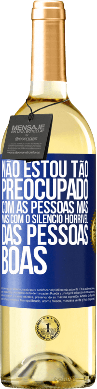 29,95 € Envio grátis | Vinho branco Edição WHITE Não estou tão preocupado com as pessoas más, mas com o silêncio horrível das pessoas boas Etiqueta Azul. Etiqueta personalizável Vinho jovem Colheita 2023 Verdejo