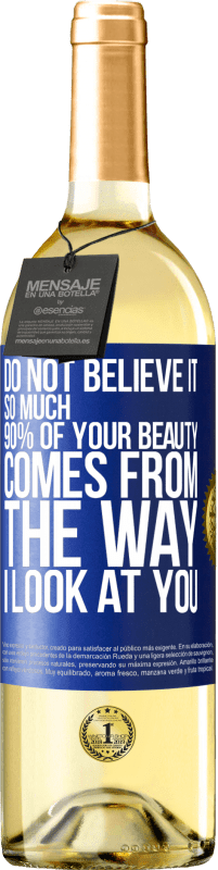 29,95 € Free Shipping | White Wine WHITE Edition Do not believe it so much. 90% of your beauty comes from the way I look at you Blue Label. Customizable label Young wine Harvest 2023 Verdejo