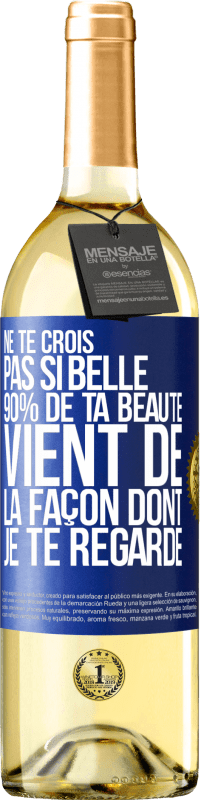 29,95 € Envoi gratuit | Vin blanc Édition WHITE Ne te crois pas si belle. 90% de ta beauté vient de la façon dont je te regarde Étiquette Bleue. Étiquette personnalisable Vin jeune Récolte 2023 Verdejo