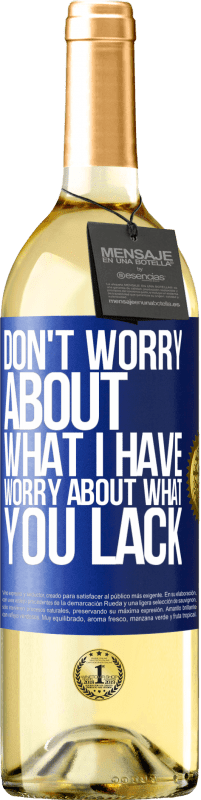 29,95 € Free Shipping | White Wine WHITE Edition Don't worry about what I have, worry about what you lack Blue Label. Customizable label Young wine Harvest 2023 Verdejo