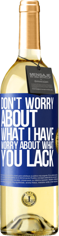 29,95 € Free Shipping | White Wine WHITE Edition Don't worry about what I have, worry about what you lack Blue Label. Customizable label Young wine Harvest 2025 Verdejo