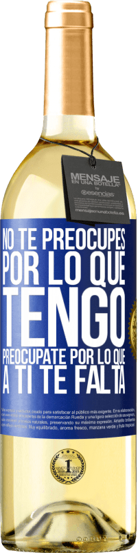 29,95 € Envío gratis | Vino Blanco Edición WHITE No te preocupes por lo que tengo, preocúpate por lo que a ti te falta Etiqueta Azul. Etiqueta personalizable Vino joven Cosecha 2023 Verdejo