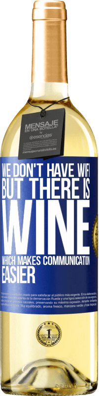 29,95 € Free Shipping | White Wine WHITE Edition We don't have Wifi, but there is wine, which makes communication easier Blue Label. Customizable label Young wine Harvest 2023 Verdejo