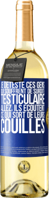 29,95 € Envoi gratuit | Vin blanc Édition WHITE Je déteste ces gens qui souffrent de surdité testiculaire ... allez, ils écoutent ce qui sort de leurs couilles Étiquette Bleue. Étiquette personnalisable Vin jeune Récolte 2025 Verdejo