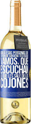 29,95 € Envío gratis | Vino Blanco Edición WHITE Odio a esas personas que sufren de sordera testicular… vamos, que escuchan lo que les sale de los cojones Etiqueta Azul. Etiqueta personalizable Vino joven Cosecha 2023 Verdejo