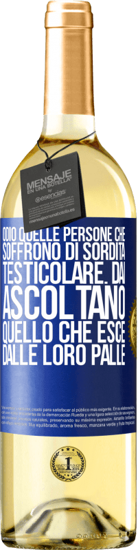 29,95 € Spedizione Gratuita | Vino bianco Edizione WHITE Odio quelle persone che soffrono di sordità testicolare ... dai, ascoltano quello che esce dalle loro palle Etichetta Blu. Etichetta personalizzabile Vino giovane Raccogliere 2023 Verdejo