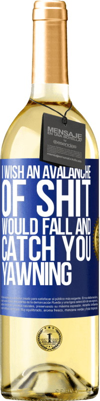 29,95 € Free Shipping | White Wine WHITE Edition I wish an avalanche of shit would fall and catch you yawning Blue Label. Customizable label Young wine Harvest 2024 Verdejo