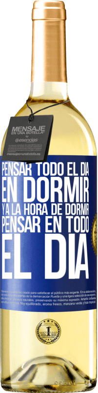 29,95 € Envío gratis | Vino Blanco Edición WHITE Pensar todo el día en dormir y a la hora de dormir pensar en todo el día Etiqueta Azul. Etiqueta personalizable Vino joven Cosecha 2023 Verdejo