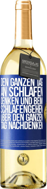 29,95 € Kostenloser Versand | Weißwein WHITE Ausgabe Den ganzen Tag an schlafen denken und beim Schlafengehen über den ganzen Tag nachdenken Blaue Markierung. Anpassbares Etikett Junger Wein Ernte 2023 Verdejo