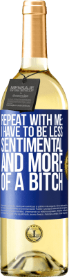 29,95 € Free Shipping | White Wine WHITE Edition Repeat with me: I have to be less sentimental and more of a bitch Blue Label. Customizable label Young wine Harvest 2025 Verdejo