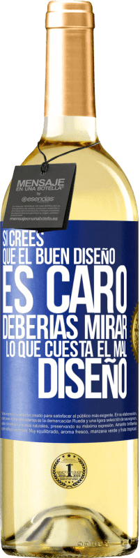 29,95 € Envío gratis | Vino Blanco Edición WHITE Si crees que el buen diseño es caro, deberías mirar lo que cuesta el mal diseño Etiqueta Azul. Etiqueta personalizable Vino joven Cosecha 2024 Verdejo