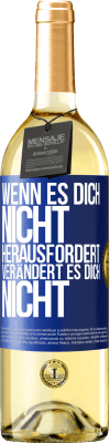 29,95 € Kostenloser Versand | Weißwein WHITE Ausgabe Wenn es dich nicht herausfordert, verändert es dich nicht Blaue Markierung. Anpassbares Etikett Junger Wein Ernte 2023 Verdejo