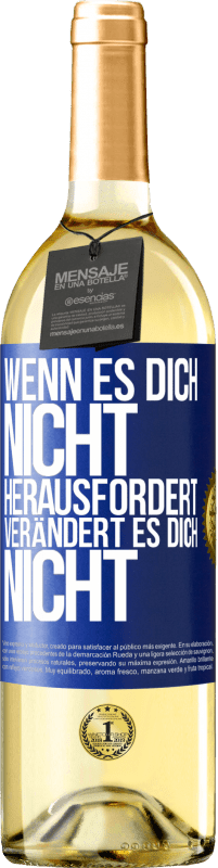 29,95 € Kostenloser Versand | Weißwein WHITE Ausgabe Wenn es dich nicht herausfordert, verändert es dich nicht Blaue Markierung. Anpassbares Etikett Junger Wein Ernte 2023 Verdejo