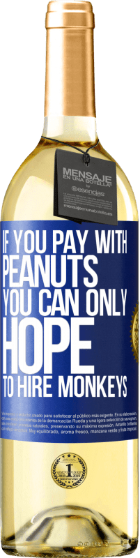 29,95 € Free Shipping | White Wine WHITE Edition If you pay with peanuts, you can only hope to hire monkeys Blue Label. Customizable label Young wine Harvest 2023 Verdejo