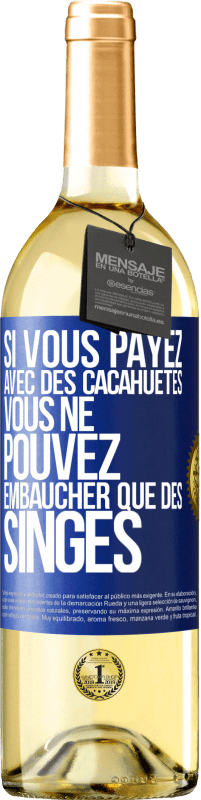 29,95 € Envoi gratuit | Vin blanc Édition WHITE Si vous payez avec des cacahuètes, vous ne pouvez embaucher que des singes Étiquette Bleue. Étiquette personnalisable Vin jeune Récolte 2023 Verdejo