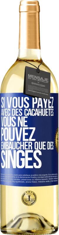 29,95 € Envoi gratuit | Vin blanc Édition WHITE Si vous payez avec des cacahuètes, vous ne pouvez embaucher que des singes Étiquette Bleue. Étiquette personnalisable Vin jeune Récolte 2025 Verdejo