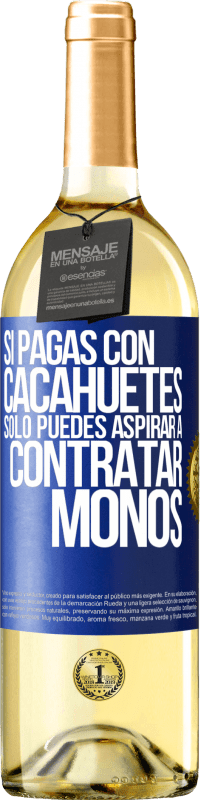 29,95 € Envío gratis | Vino Blanco Edición WHITE Si pagas con cacahuetes, sólo puedes aspirar a contratar monos Etiqueta Azul. Etiqueta personalizable Vino joven Cosecha 2023 Verdejo