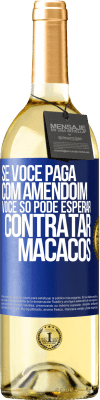 29,95 € Envio grátis | Vinho branco Edição WHITE Se você paga com amendoim, você só pode esperar contratar macacos Etiqueta Azul. Etiqueta personalizável Vinho jovem Colheita 2023 Verdejo