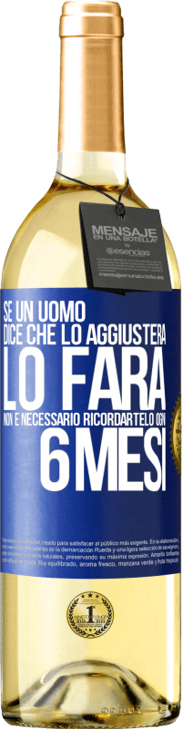 29,95 € Spedizione Gratuita | Vino bianco Edizione WHITE Se un uomo dice che lo aggiusterà, lo farà. Non è necessario ricordartelo ogni 6 mesi Etichetta Blu. Etichetta personalizzabile Vino giovane Raccogliere 2023 Verdejo