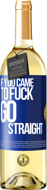 29,95 € Free Shipping | White Wine WHITE Edition If you came to fuck, go straight Blue Label. Customizable label Young wine Harvest 2024 Verdejo