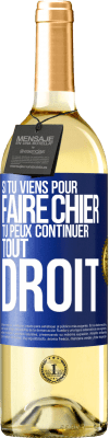 29,95 € Envoi gratuit | Vin blanc Édition WHITE Si tu viens pour faire chier, tu peux continuer tout droit Étiquette Bleue. Étiquette personnalisable Vin jeune Récolte 2023 Verdejo