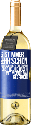 29,95 € Kostenloser Versand | Weißwein WHITE Ausgabe Es ist immer sehr schön, jemanden zu haben, der dir zuhört. Erst heute habe ich mit meiner Wand gesprochen Blaue Markierung. Anpassbares Etikett Junger Wein Ernte 2024 Verdejo