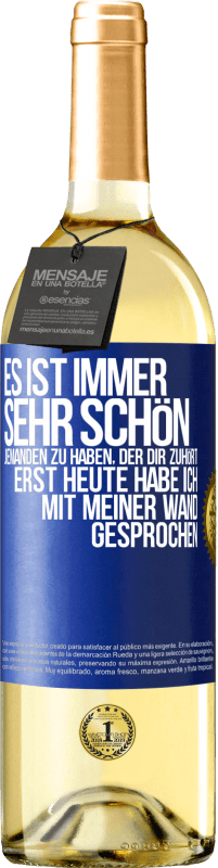 29,95 € Kostenloser Versand | Weißwein WHITE Ausgabe Es ist immer sehr schön, jemanden zu haben, der dir zuhört. Erst heute habe ich mit meiner Wand gesprochen Blaue Markierung. Anpassbares Etikett Junger Wein Ernte 2024 Verdejo