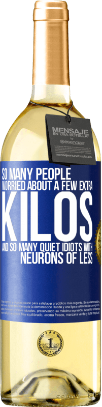 29,95 € Free Shipping | White Wine WHITE Edition So many people worried about a few extra kilos and so many quiet idiots with neurons of less Blue Label. Customizable label Young wine Harvest 2025 Verdejo