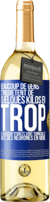 29,95 € Envoi gratuit | Vin blanc Édition WHITE Beaucoup de gens s'inquiétent de quelques kilos en trop et beaucoup d'idiots sont tranquilles avec des neurones en moins Étiquette Bleue. Étiquette personnalisable Vin jeune Récolte 2024 Verdejo