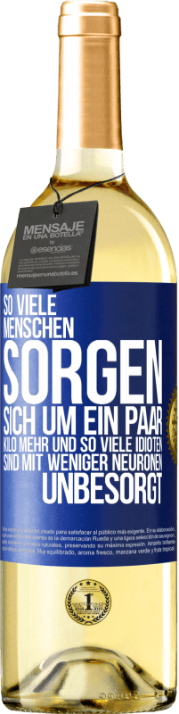 29,95 € Kostenloser Versand | Weißwein WHITE Ausgabe So viele Menschen sorgen sich um ein paar Kilo mehr und so viele Idioten sind mit weniger Neuronen unbesorgt Blaue Markierung. Anpassbares Etikett Junger Wein Ernte 2024 Verdejo