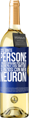 29,95 € Spedizione Gratuita | Vino bianco Edizione WHITE Così tante persone si preoccupavano per qualche chilo in più e così tanti idioti silenziosi con meno neuroni Etichetta Blu. Etichetta personalizzabile Vino giovane Raccogliere 2024 Verdejo