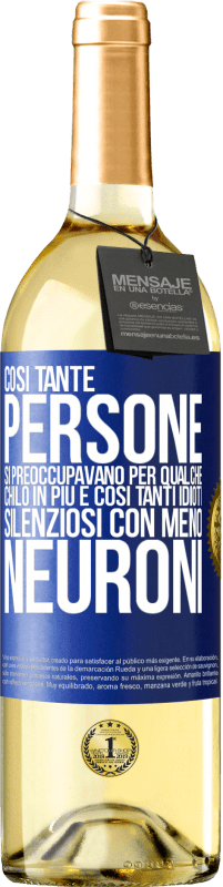 29,95 € Spedizione Gratuita | Vino bianco Edizione WHITE Così tante persone si preoccupavano per qualche chilo in più e così tanti idioti silenziosi con meno neuroni Etichetta Blu. Etichetta personalizzabile Vino giovane Raccogliere 2025 Verdejo