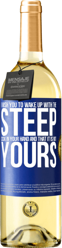 29,95 € Free Shipping | White Wine WHITE Edition I wish you to wake up with the steep cock in your hand and that it is not yours Blue Label. Customizable label Young wine Harvest 2024 Verdejo
