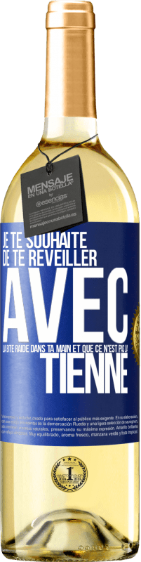 29,95 € Envoi gratuit | Vin blanc Édition WHITE Je te souhaite de te réveiller avec la bite raide dans ta main et que ce n'est pas la tienne Étiquette Bleue. Étiquette personnalisable Vin jeune Récolte 2023 Verdejo