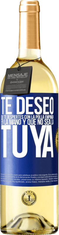 29,95 € Envío gratis | Vino Blanco Edición WHITE Te deseo que te despiertes con la polla empinada en la mano y que no sea la tuya Etiqueta Azul. Etiqueta personalizable Vino joven Cosecha 2023 Verdejo