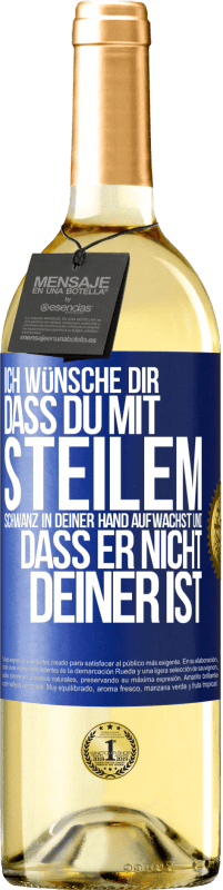 29,95 € Kostenloser Versand | Weißwein WHITE Ausgabe Ich wünsche Dir, dass du mit steilem Schwanz in Deiner Hand aufwachst und dass er nicht deiner ist Blaue Markierung. Anpassbares Etikett Junger Wein Ernte 2024 Verdejo